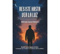 RESISTE HASTA VER LA LUZ: Restauración emocional desde la fe: supera la ansiedad, el miedo y la depresión con esperanza.