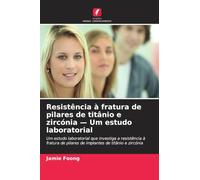 Resistência à fratura de pilares de titânio e zircónia - Um estudo laboratorial: Um estudo laboratorial que investiga a resistência à fratura de pilares de implantes de titânio e zircónia
