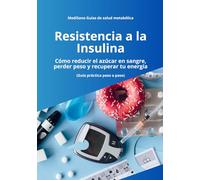Resistencia a la Insulina: Cómo Reducir el Azúcar en Sangre, Perder Grasa y Recuperar tu Energía de Forma Natural (Guía Práctica Paso a Paso) (MediSano Guías de Salud Metabólica)