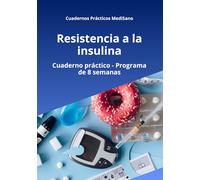 Resistencia a la Insulina: Cuaderno práctico de 8 semanas para mejorar la sensibilidad a la insulina, reducir antojos y estabilizar la energía (Cuadernos Prácticos MediSano)