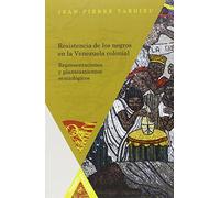 Resistencia de los negros en la Venezuela colonial: representaciones y planteamientos semiológicos (Tiempo emulado. Historia de América y España)