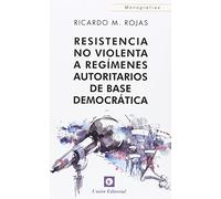 Resistencia No Violenta A Regímenes Autoritarios De Base Democrática (MONOGRAFIAS)