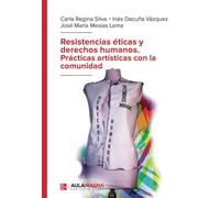 Resistencias éticas y derechos humanos. Prácticas artísticas con la comunidad