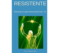 RESISTENTE: Diario de un superviviente del Covid - 19.