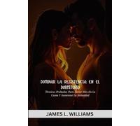 Resistenza Alla Camera Da Letto: Tecniche Comprovate Per Durare Più A Lungo A Letto E Aumentare L'intimità