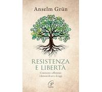 Resistenza e libertà. Conoscere e affrontare i demoni di ieri e di oggi (Spiritualità del quotidiano)