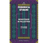 Resistenze in Palestina. Dalla Nakba al 7 ottobre (Biblioteca/antropologia)