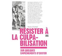 Résister à la culpabilisation: Sur quelques empêchements d'exister