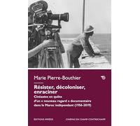 Résister, décoloniser, enraciner. Cinéastes en quête d’un «nouveau regard» documentaire dans le Maroc indépendant (1956-2023) (Cinémas en champ-contrechamp)