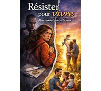 Résister pour vivre: Mon Combat contre la peur