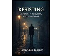 Resisting: A Memoir of Love, Loss, and Consequences
