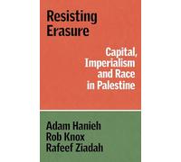 Resisting Erasure: Capital, Imperialism and Race in Palestine (The Verso Palestine Pamphlets)