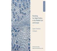 Resisting Far-Right Politics in the Middle East and Europe: Queer Feminist Critiques (Critiquing Gender & Islam: Transnational, Intersectional and Queer Perspectives)