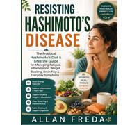 Resisting Hashimoto's Disease: The Practical Hashimoto's Diet & Lifestyle Guide for Managing Fatigue, Inflammation, Weight, Bloating, Brain Fog & Everyday Symptoms
