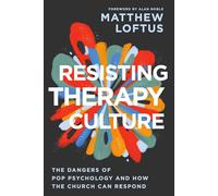 Resisting Therapy Culture: The Dangers of Pop Psychology and How the Church Can Respond