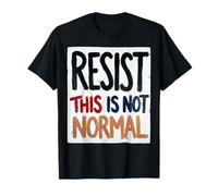 Resistir Esto no es Normal Mensaje Político Fuerte Hombres Mujeres Camiseta