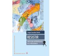 Resistir: hacia una antropología de la resiliencia