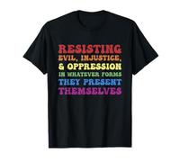 Resistir la opresión de la injusticia malvada en cualquier forma Camiseta
