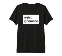 Resistir la protesta por ignorancia - Conocimiento sobre el Ruido Camiseta Premium