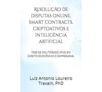 Resolução de disputas online, smart contracts, criptoativos e inteligência artificial: TESE DE DOUTORADO (PhD) EM DIREITO ECONÔMICO E EMPRESARIAL