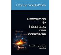 Resolución de integrales casi inmediatas: Colección de problemas resueltos (Cálculo integral)