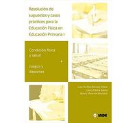 Resolución De SUPUESTOS y Casos Prácticos para Educación física en Ed.Primaria I: Condición física + Juegos y deportes (EDUCACION FISICA)