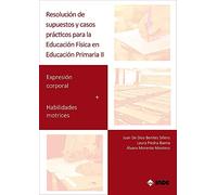 Resolución De SUPUESTOS y Casos Prácticos para Educación física en Ed. Primaria II: Expresión corporal + Habilidades motrices
