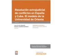 Resolución extrajudicial de conflictos en España y Cuba. El modelo de la universidad de oriente (Papel + e-book)
