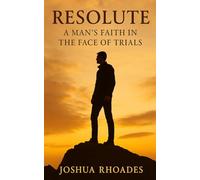 Resolute: A Man’s Faith in the Face of Trials (The Godly Man Series)