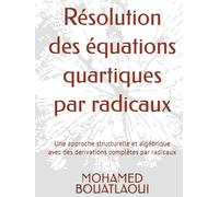 Résolution des équations quartiques par radicaux: Une approche structurelle et algébrique avec des dérivations complètes par radicaux