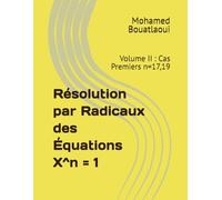 Résolution par Radicaux des Équations X^n = 1: Volume II : Cas Premiers n=17,19