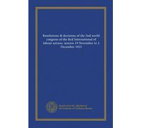 Resolutions & decisions of the 2nd world congress of the Red International of labour unions, session 19 November to 2 December 1922