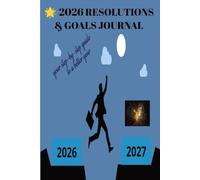 Resolutions & Goals Journal 2026: A Guided Planner to Stay Focused, Disciplined & Inspired Throughout the Year