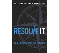 Resolve It: Stop Managing Conflicts and Lead