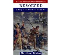 Resolved: A Story of the French and Indian War: 6 (The Young Frontiersman)