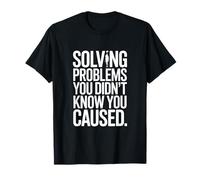 Resolviendo Problemas Que no sabías Que causabas Humor Camiseta