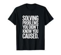 Resolviendo Problemas Que no sabías Que causabas Humor Camiseta