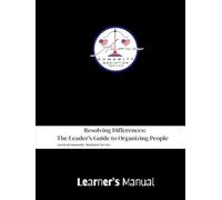 Resolving Differences: The Leader's Guide to Organizing People: The Learner's Manual