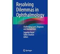Resolving Dilemmas in Ophthalmology: Challenging Cases, Diagnosis and Management