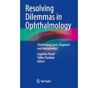Resolving Dilemmas in Ophthalmology: Challenging Cases, Diagnosis and Management
