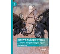 Resolving Disagreements: A Semantic and Epistemological Inquiry (Palgrave Frontiers in Philosophy of Religion)