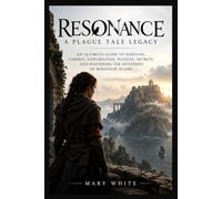 RESONANCE: A PLAGUE TALE LEGACY: AN ULTIMATE GUIDE TO SURVIVAL, COMBAT, EXPLORATION, PUZZLES, SECRETS, AND MASTERING THE MYSTERIES OF MINOTAUR ISLAND