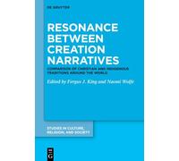 Resonance between Creation Narratives: Comparison of Christian and Indigenous Traditions around the World: 3 (Studies in Culture, Religion, and Society, 3)