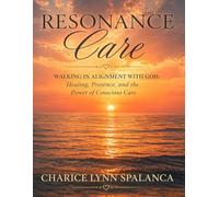 Resonance Care: Walking in Alignment with God: Healing, Presence, and the Power of Conscious Care