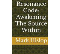 Resonance Code: Awakening The Source Within