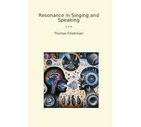 Resonance in Singing and Speaking (Classic Books)