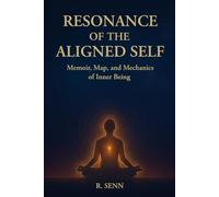 Resonance of the Aligned Self: Memoir, Map, and Mechanics of Inner Being