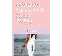 Resonance: The Power of Sound Healing: An invitation to come home, heal, and awaken through the power of vibration and consciousness . Where silence sings and frequency reminds the heart.