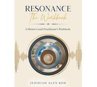 Resonance: The Workbook: A Mentor Coach Practitioner’s Workbook