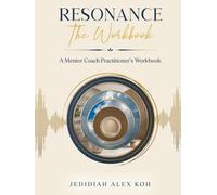 Resonance: The Workbook: A Mentor Coach Practitioner’s Workbook